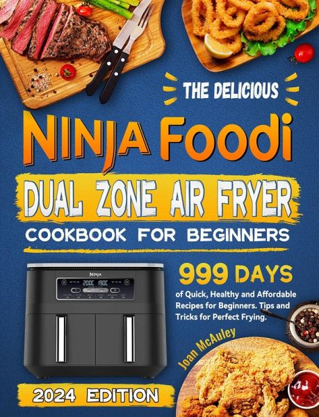 The Delicious Ninja Foodi Dual Zone Air Fryer Cookbook for Beginners: 999 Days of Quick, Healthy and Affordable Recipes for Beginners. Tips and Tricks for Perfect Frying. (eBook, ePUB) The Delicious Ninja Foodi Dual Zone Air Fryer Cookbook for Beginners: 999 Days of Quick, Healthy and Affordable Recipes for Beginners. Tips and Tricks for Perfect Frying. (eBook, ePUB)