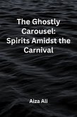 The Ghostly Carousel: Spirits Amidst the Carnival (eBook, ePUB)
