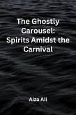 The Ghostly Carousel: Spirits Amidst the Carnival (eBook, ePUB) The Ghostly Carousel: Spirits Amidst the Carnival (eBook, ePUB)