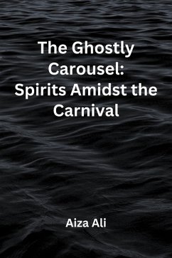 Cover The Ghostly Carousel: Spirits Amidst the Carnival (eBook, ePUB)