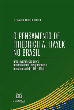 O Pensamento de Friedrich A. Hayek no Brasil (eBook, ePUB) - Coelho, Fernando Mendes