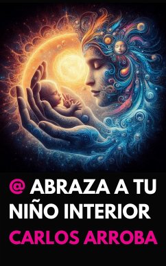 Cover @ Abraza A Tu Niño Interior (arrobaverso - español, #1) (eBook, ePUB)