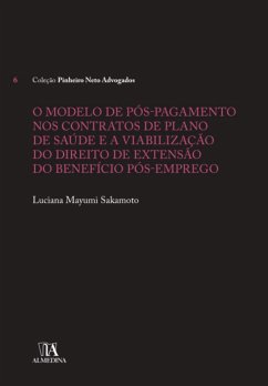 O Modelo de Pós-Pagamento nos Contratos de Plano de Saúde e a Viabilização do Direito de Extensão do Benefício Pós-Emprego (eBook, ePUB) - Sakamoto, Luciana Mayumi