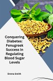Conquering Diabetes: Fenugreek Success in Regulating Blood Sugar Levels (eBook, ePUB)
