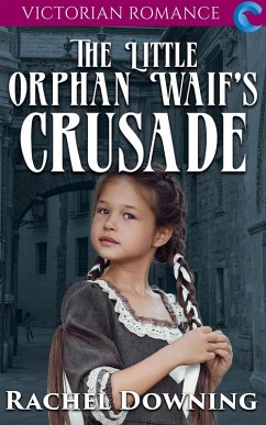 The Little Orphan Waif's Crusade (eBook, ePUB) - Downing, Rachel