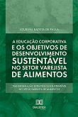 A educação corporativa e os objetivos de desenvolvimento sustentável no setor varejista de alimentos (eBook, ePUB)