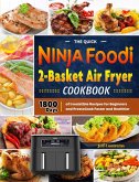 The Quick Ninja Foodi 2-Basket Air Fryer Cookbook:1800 Days of irresistible recipes for Beginners and Prosto Cook Faster and Healthier (eBook, ePUB)