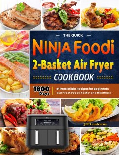 The Quick Ninja Foodi 2-Basket Air Fryer Cookbook:1800 Days of irresistible recipes for Beginners and Prosto Cook Faster and Healthier (eBook, ePUB) - Contreras, Jeff