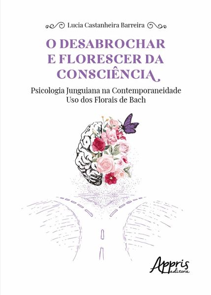 O Desabrochar e Florescer da Consciência: Psicologia Junguiana na Contemporaneidade - Uso dos Florais de Bach (eBook, ePUB)