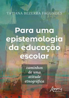 Para Uma Epistemologia da Educação Escolar (eBook, ePUB) - Fagundes, Tatiana Bezerra