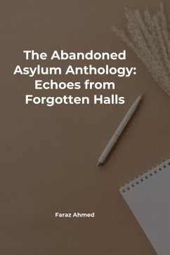 The Abandoned Asylum Anthology: Echoes from Forgotten Halls (eBook, ePUB) Cover The Abandoned Asylum Anthology: Echoes from Forgotten Halls (eBook, ePUB)