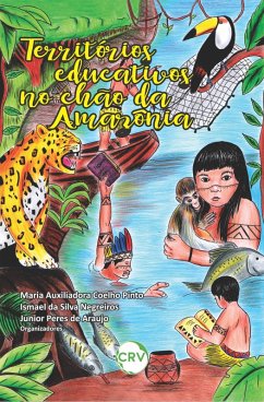 Territórios educativos no chão da Amazônia (eBook, ePUB) - Pinto, Maria Auxiliadora Coelho; Negreiros, Ismael da Silva; Araujo, Junior Peres de