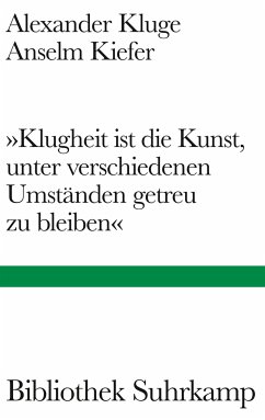 'Klugheit ist die Kunst, unter verschiedenen Umständen getreu zu bleiben' - Kluge, Alexander;Kiefer, Anselm