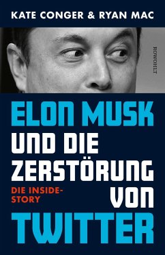 Elon Musk und die Zerstörung von Twitter - Conger, Kate;Mac, Ryan