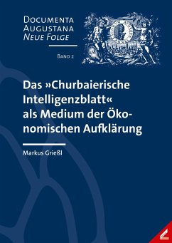 Das 'Churbaierische Intelligenzblatt' als Medium der Ökonomischen Aufklärung - Grießl, Markus