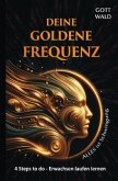 Deine goldene Frequenz - Alles ist Schwingung I Frequenz des Universums: Dein Weg zur harmonischen Resonanz mit der kosm