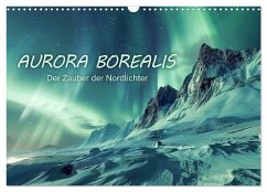 Aurora Borealis - Der Zauber der Nordlichter (Wandkalender 2025 DIN A3 quer), CALVENDO Monatskalender