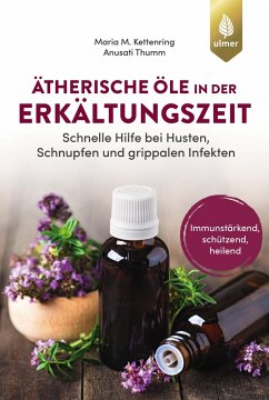 Ätherische Öle in der Erkältungszeit - Kettenring, Maria M.;Thumm, Anusati