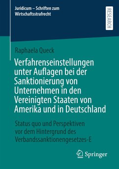 Verfahrenseinstellungen unter Auflagen bei der Sanktionierung von Unternehmen in den Vereinigten Staaten von Amerika und in Deutschland - Queck, Raphaela