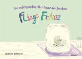 Die aufregenden Abenteuer der frechen Fliege Franz
