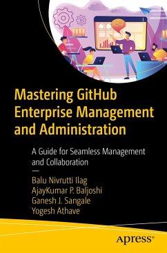Mastering Github Enterprise Management and Administration - Ilag, Balu Nivrutti;P Baljoshi, Ajay Kumar;Sangale, Ganesh J
