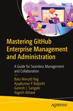 Mastering Github Enterprise Management and Administration - Ilag, Balu Nivrutti;P Baljoshi, Ajay Kumar;Sangale, Ganesh J