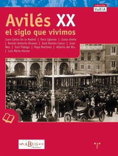 Avilés XX : el siglo que vivimos - Madrid Álvarez, Juan Carlos de la . . . [et al.