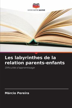 Les labyrinthes de la relation parents-enfants - Pereira, Márcio
