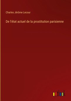 De l'état actuel de la prostitution parisienne