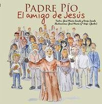 Padre Pío : el amigo de Jesús - Zavala, José María; Zavala Fernández, Francisco de Borja