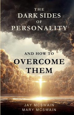 The Dark Sides of Personality and How to Overcome Them - McSwain, Jay; McSwain, Mary