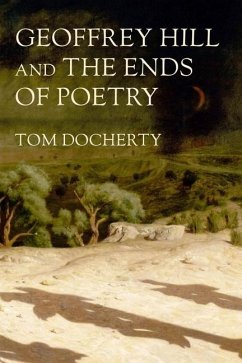 Geoffrey Hill and the Ends of Poetry - Docherty, Tom