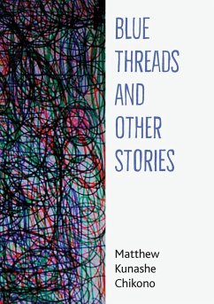 Blue Threads and Other Stories - Chikono, Matthew Kunashe