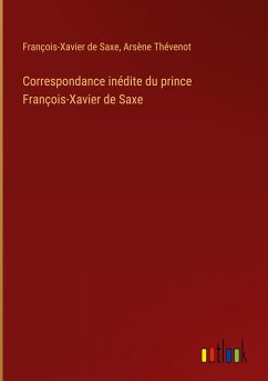 Correspondance inédite du prince François-Xavier de Saxe