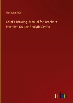 Krüsi's Drawing. Manual for Teachers. Inventive Course Analytic Series - Krüsi, Hermann