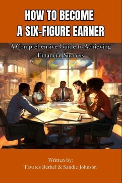 How To Become A Six-Figure Earner - Johnson, Sandie; Bethel, Tavares K