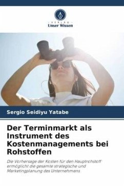 Der Terminmarkt als Instrument des Kostenmanagements bei Rohstoffen - Yatabe, Sergio Seidiyu