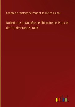 Bulletin de la Société de l'histoire de Paris et de l'Ile-de-France, 1874