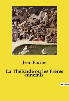 La Thébaïde ou les Frères ennemis - Racine, Jean