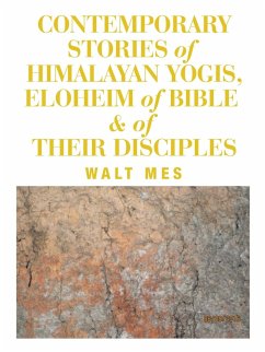 Contemporary Stories of Himalayan Yogis, Eloheim of Bible & of Their Disciples - Mes, Walt