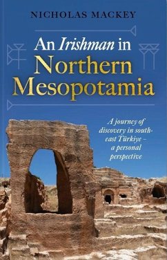 An Irishman in Northern Mesopotamia - Mackey, Nicholas