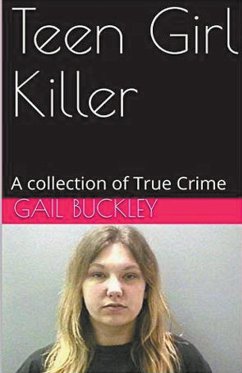 Teen Girl Killer A Collection of True Crime - Buckley, Gail