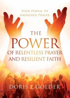 The Power of Relentless Prayer and Resilient Faith - Golder, Doris E