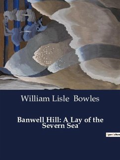 Banwell Hill: A Lay of the Severn Sea - Bowles, William Lisle