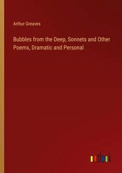Bubbles from the Deep, Sonnets and Other Poems, Dramatic and Personal - Greaves, Arthur
