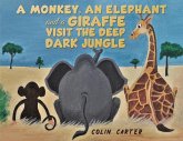 A Monkey, an Elephant and a Giraffe Visit the Deep, Dark Jungle