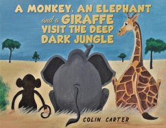 A Monkey, an Elephant and a Giraffe Visit the Deep, Dark Jungle - Carter, Colin