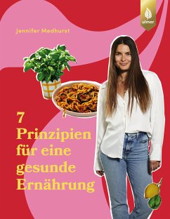 Die 7 Prinzipien für eine gesunde Ernährung (eBook, ePUB) - Medhurst, Jennifer