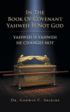 In the Book of Covenant Yahweh Is Not God - Arikibe, Godwin C