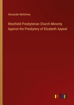 Westfield Presbyterian Church Minority Against the Presbytery of Elizabeth Appeal - McKelvey, Alexander